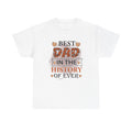 Best Dad in the History of Ever T-Shirt — Father’s Day Gift Tee